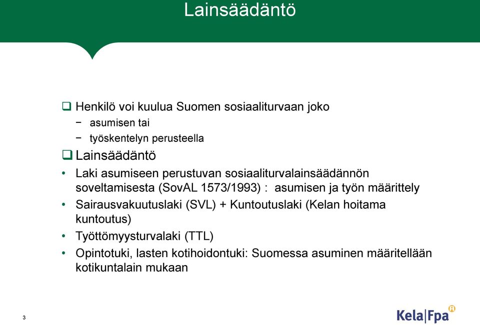 asumisen ja työn määrittely Sairausvakuutuslaki (SVL) + Kuntoutuslaki (Kelan hoitama kuntoutus)