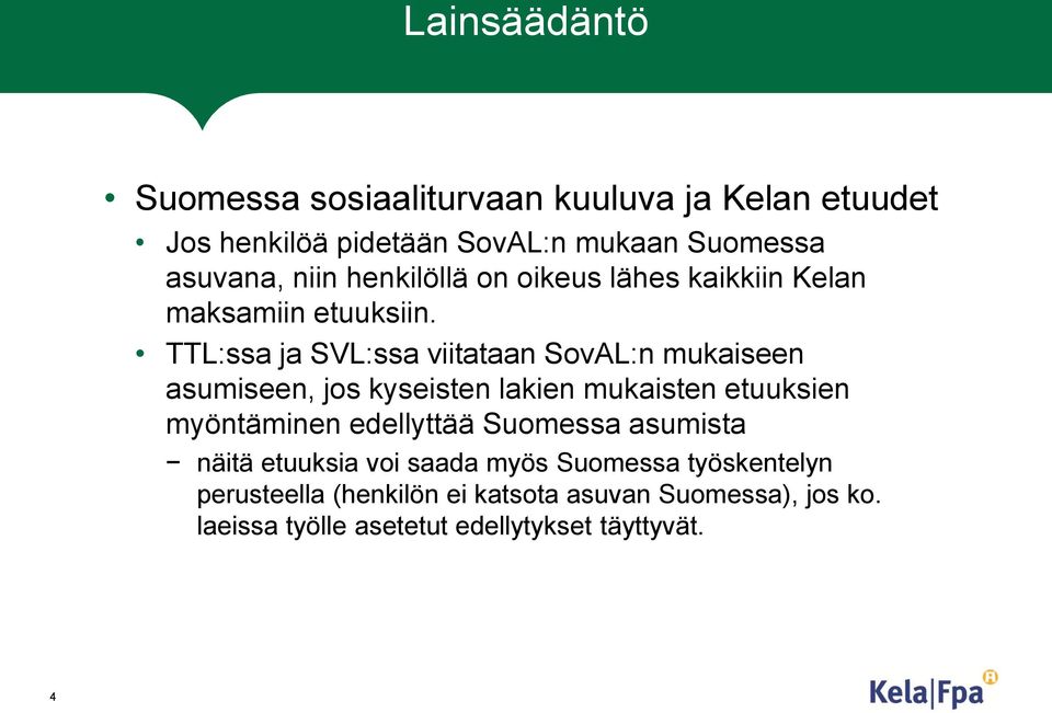 TTL:ssa ja SVL:ssa viitataan SovAL:n mukaiseen asumiseen, jos kyseisten lakien mukaisten etuuksien myöntäminen edellyttää