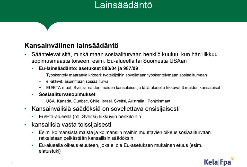 sosiaaliturva EU/ETA-maat, Sveitsi; näiden maiden kansalaiset ja tällä alueella liikkuvat 3.