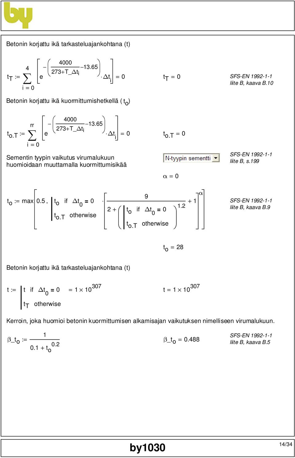 t = 0 i = 0 Sementin tyypin vaikutus virumalukuun huomioidaan muuttamalla kuormittumisikää α = 0 liite B, s.199 α 9 t o := max0.5, t o if t = 0 + 1 0 1.