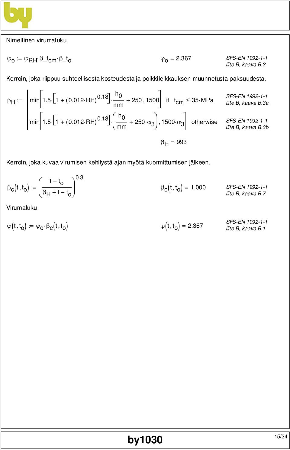 18 h 0 := + 250, 1500 if f cm 35 MPa min 1.5 1 + ( 0.012 RH) 0.18 h 0 + 250 α 3, 1500 α 3 otherwise liite B, kaava B.3a liite B, kaava B.