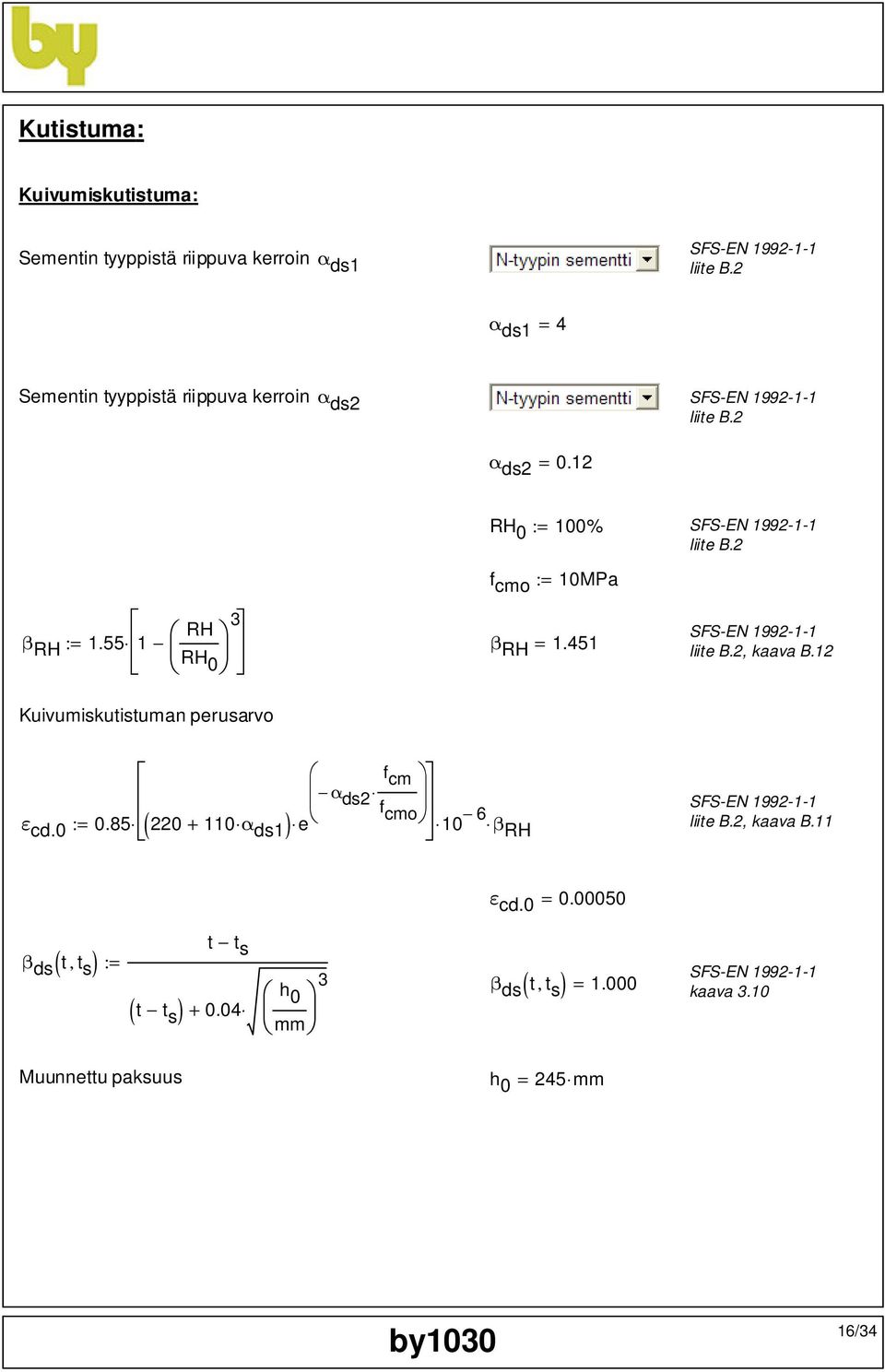 2 f cmo := 10MPa 3 RH β RH := 1.55 1 RH β 0 RH = 1.451 liite B.2, kaava B.12 Kuivumiskutistuman perusarvo f cm α ds2 f ε cd.