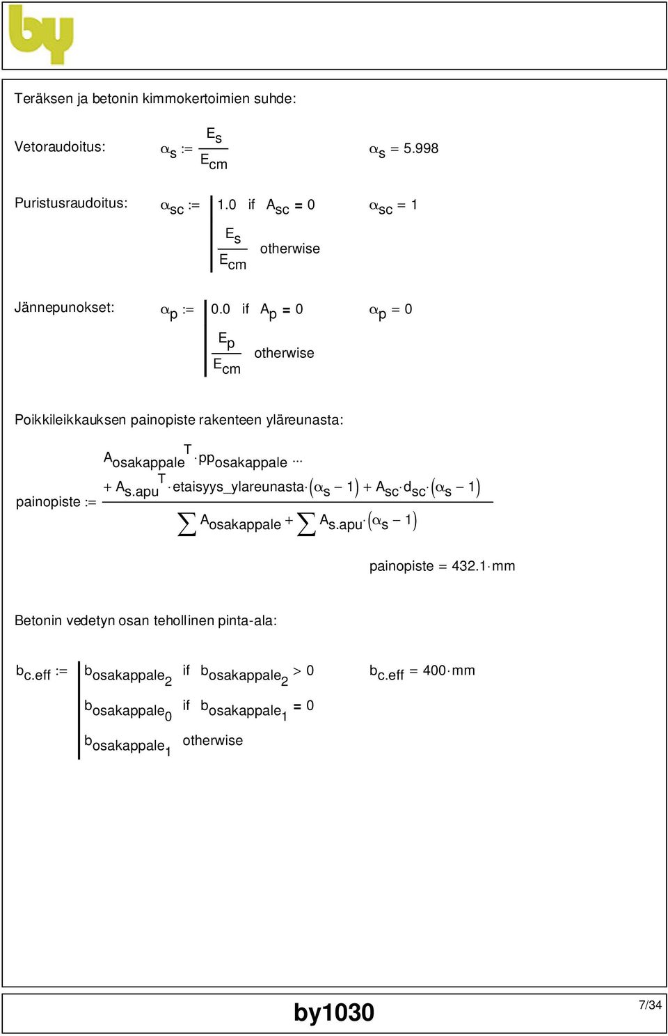 0 if A p = 0 α p = 0 E p E cm otherwise Poikkileikkauksen painopiste rakenteen yläreunasta: painopiste := T A osakappale pposakappale ( ) T + A s.