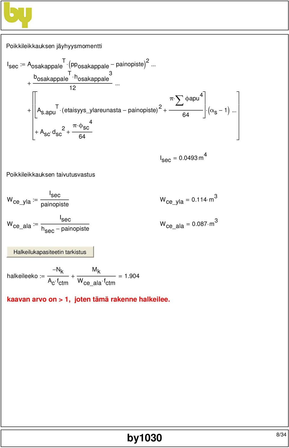 0493 m 4 = Poikkileikkauksen taivutusvastus I sec W ce_yla := painopiste W ce_yla = 0.