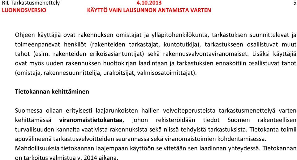 muut tahot (esim. rakenteiden erikoisasiantuntijat) sekä rakennusvalvontaviranomaiset.