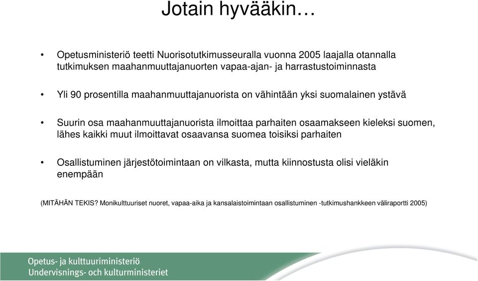 parhaiten osaamakseen kieleksi suomen, lähes kaikki muut ilmoittavat osaavansa suomea toisiksi parhaiten Osallistuminen järjestötoimintaan on vilkasta,