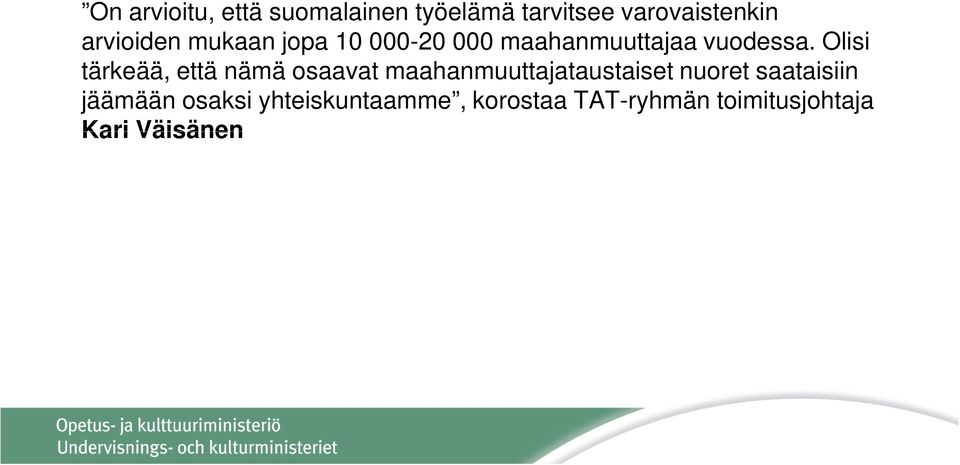 Olisi tärkeää, että nämä osaavat maahanmuuttajataustaiset nuoret