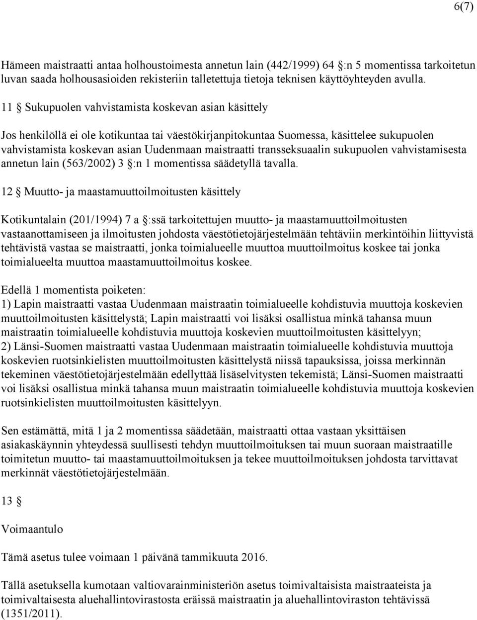 transseksuaalin sukupuolen vahvistamisesta annetun lain (563/2002) 3 :n 1 momentissa säädetyllä tavalla.