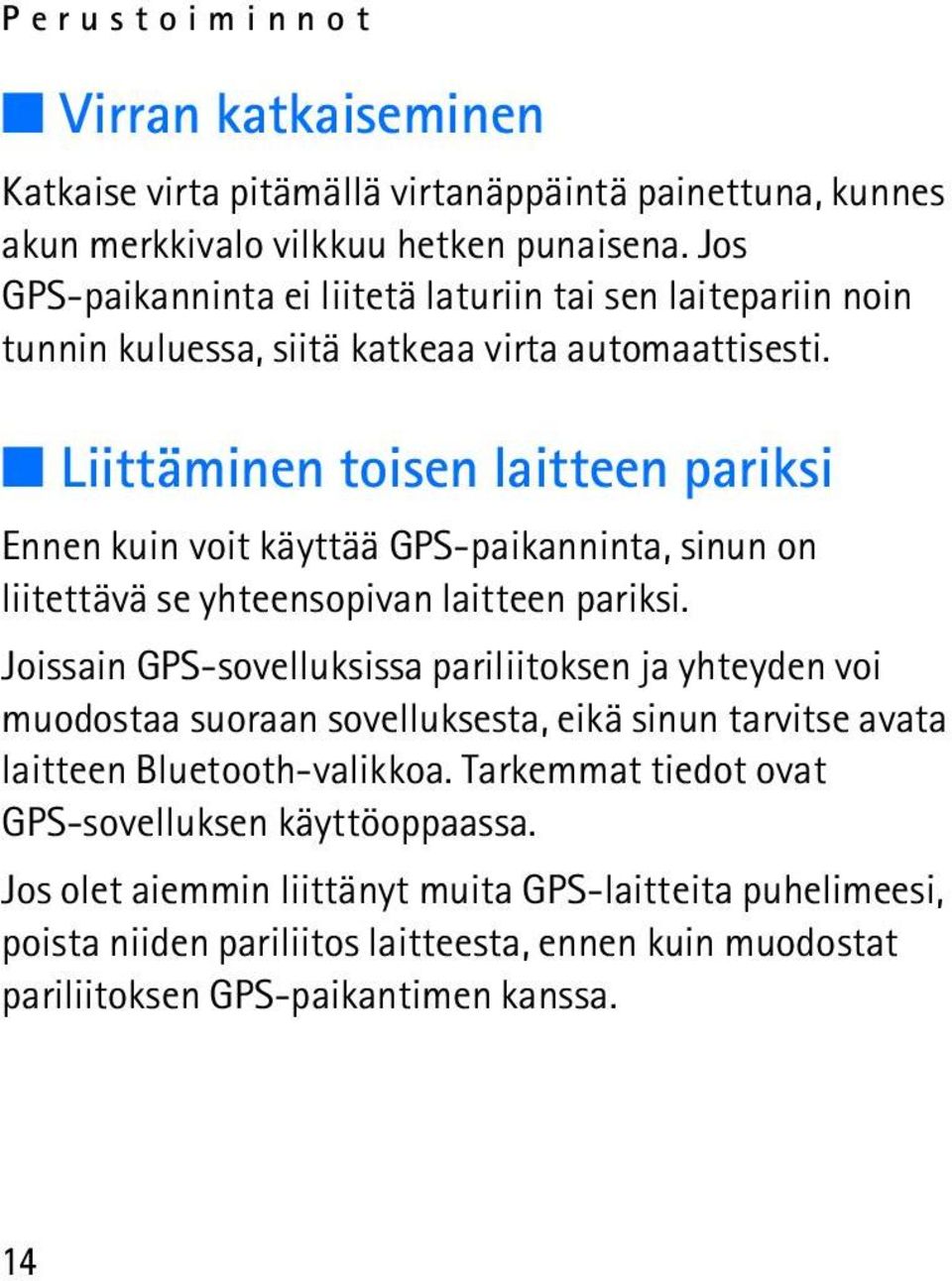 Liittäminen toisen laitteen pariksi Ennen kuin voit käyttää GPS-paikanninta, sinun on liitettävä se yhteensopivan laitteen pariksi.