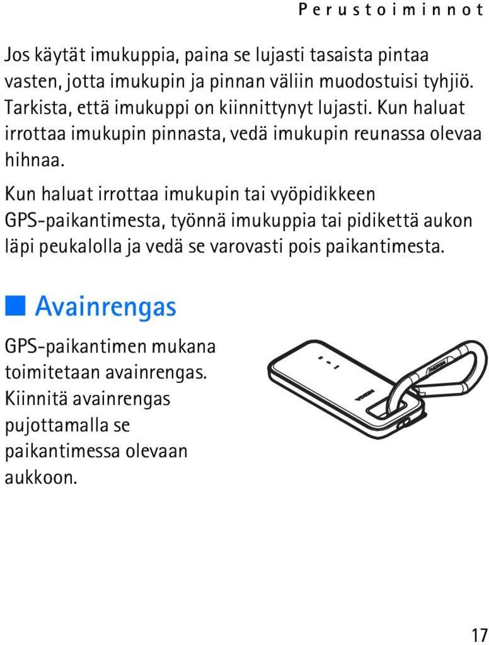 Kun haluat irrottaa imukupin tai vyöpidikkeen GPS-paikantimesta, työnnä imukuppia tai pidikettä aukon läpi peukalolla ja vedä se