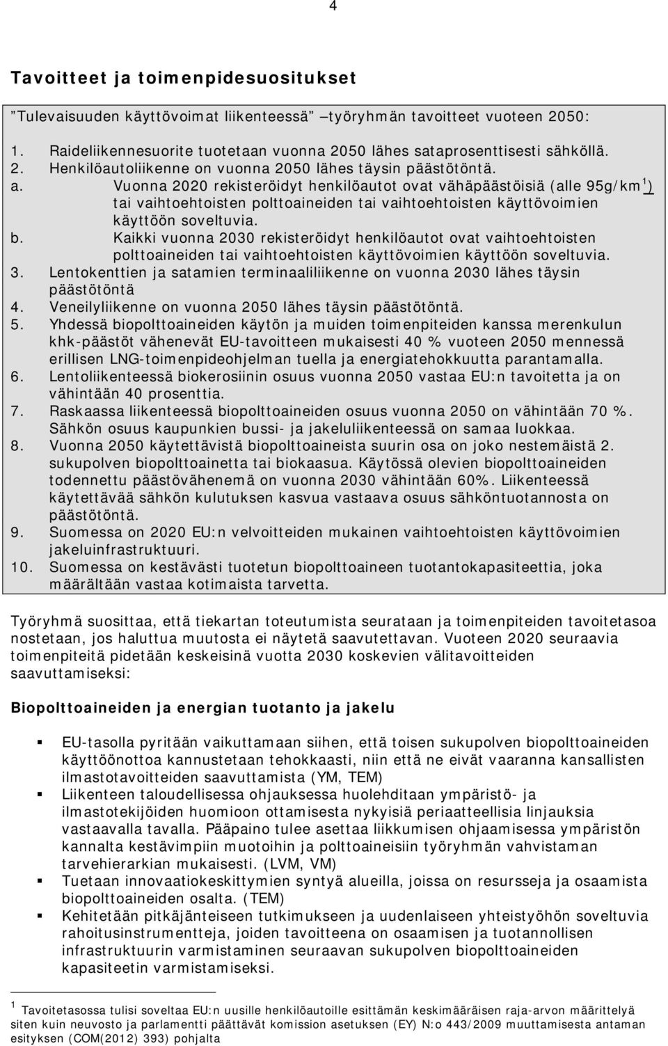 Kaikki vuonna 2030 rekisteröidyt henkilöautot ovat vaihtoehtoisten polttoaineiden tai vaihtoehtoisten käyttövoimien käyttöön soveltuvia. 3.