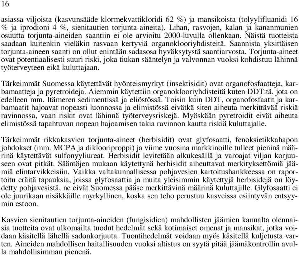 Saannista yksittäisen torjunta-aineen saanti on ollut enintään sadasosa hyväksytystä saantiarvosta.