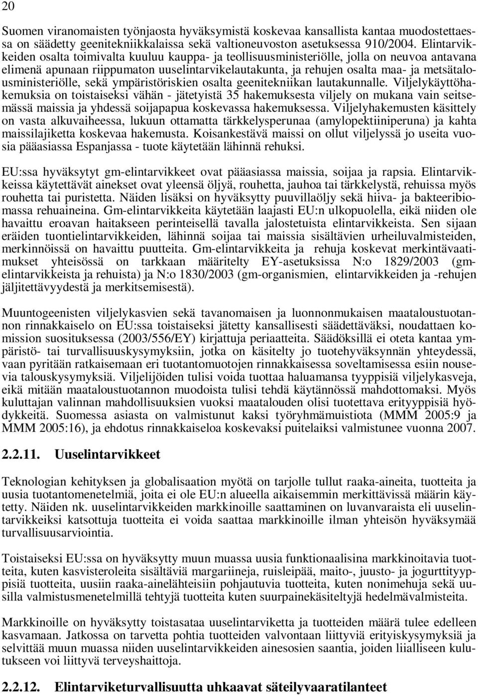 metsätalousministeriölle, sekä ympäristöriskien osalta geenitekniikan lautakunnalle.