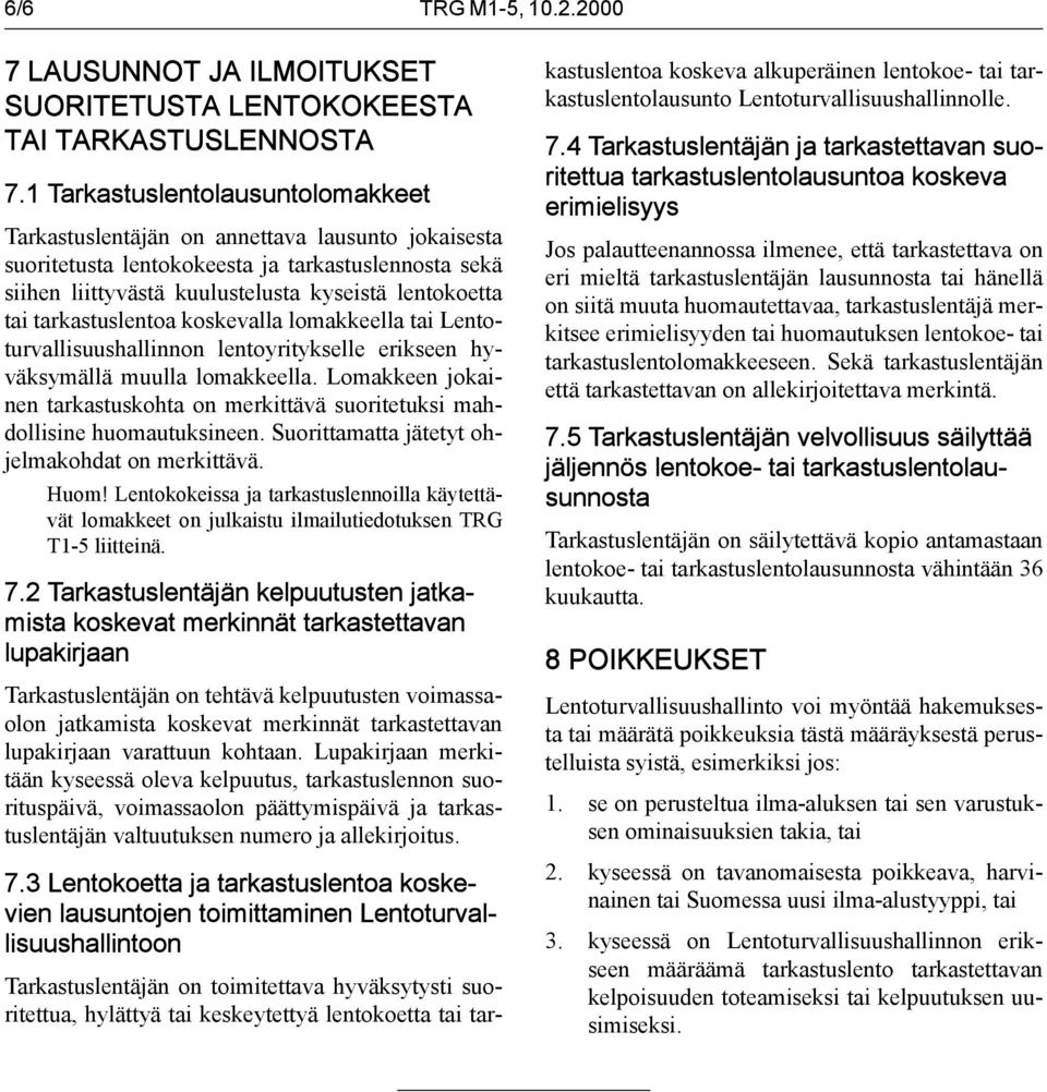 tarkastuslentoa koskevalla lomakkeella tai Lentoturvallisuushallinnon lentoyritykselle erikseen hyväksymällä muulla lomakkeella.