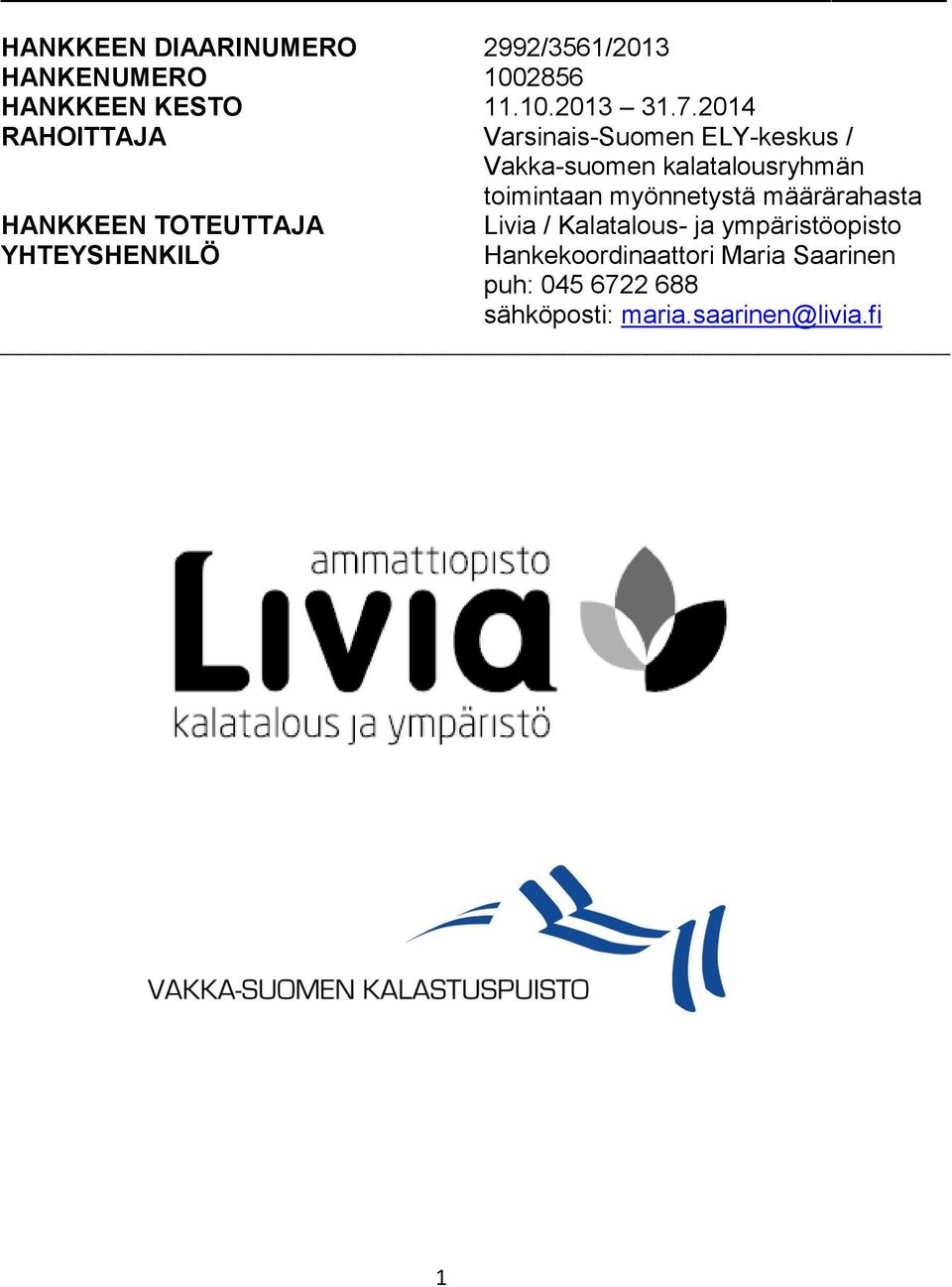 myönnetystä määrärahasta HANKKEEN TOTEUTTAJA Livia / Kalatalous- ja ympäristöopisto
