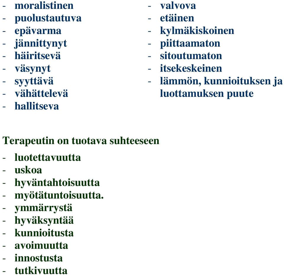 kunnioituksen ja luottamuksen puute Terapeutin on tuotava suhteeseen - luotettavuutta - uskoa -