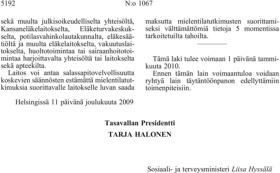 Laitos voi antaa salassapitovelvollisuutta koskevien säännösten estämättä mielentilatutkimuksia suorittavalle laitokselle luvan saada maksutta mielentilatutkimusten suorittamiseksi välttämättömiä