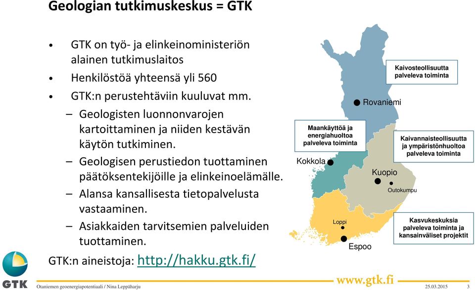 Alansa kansallisesta tietopalvelusta vastaaminen. Asiakkaiden tarvitsemien palveluiden tuottaminen. GTK:n aineistoja: http://hakku.gtk.