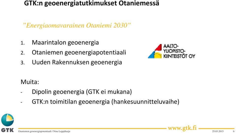 Uuden Rakennuksen geoenergia Muita: Dipolin geoenergia (GTK ei