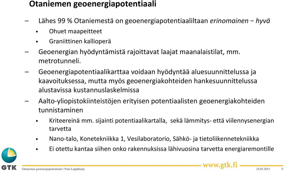 Geoenergiapotentiaalikarttaa voidaan hyödyntää aluesuunnittelussa ja kaavoituksessa, mutta myös geoenergiakohteiden hankesuunnittelussa alustavissa kustannuslaskelmissa Aalto