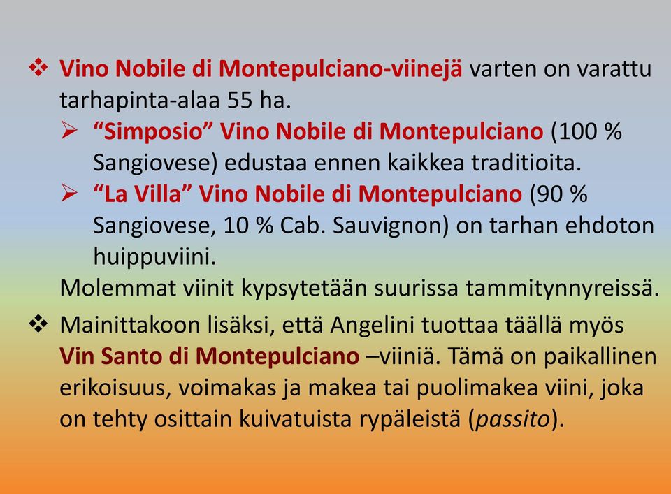 La Villa Vino Nobile di Montepulciano (90 % Sangiovese, 10 % Cab. Sauvignon) on tarhan ehdoton huippuviini.