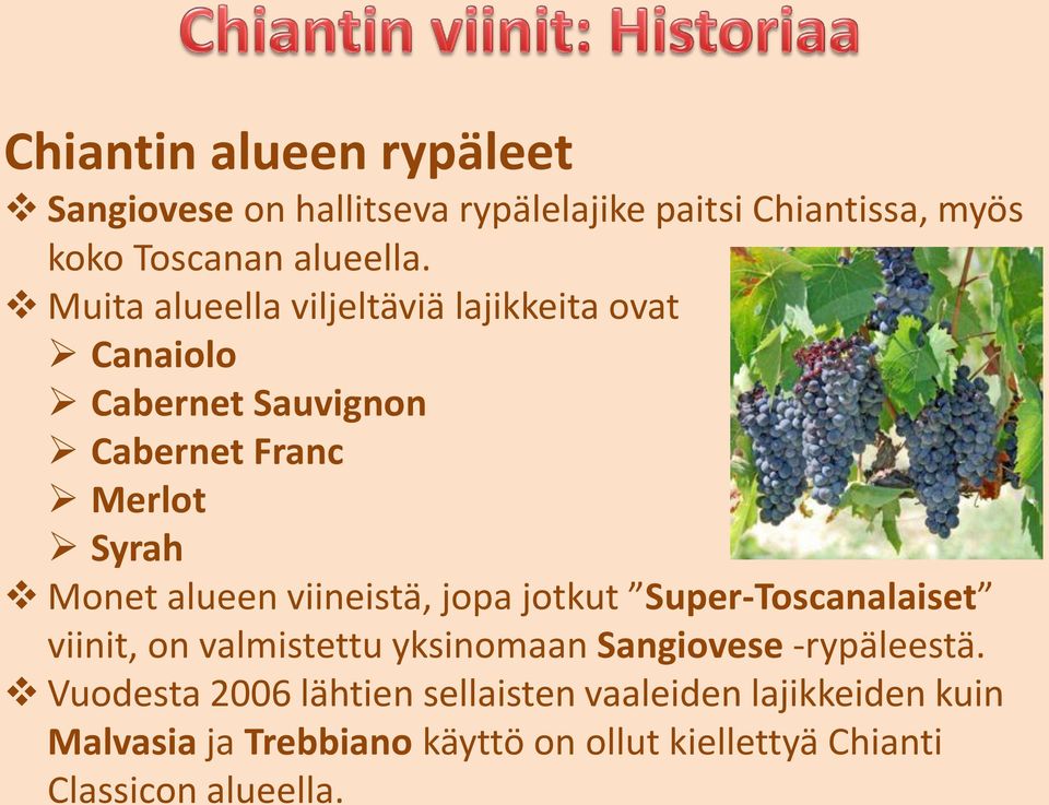 viineistä, jopa jotkut Super-Toscanalaiset viinit, on valmistettu yksinomaan Sangiovese -rypäleestä.