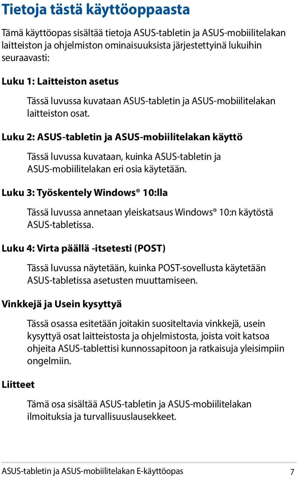 Luku 2: ASUS-tabletin ja ASUS-mobiilitelakan käyttö Tässä luvussa kuvataan, kuinka ASUS-tabletin ja ASUS-mobiilitelakan eri osia käytetään.