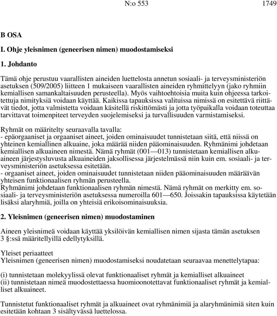 kemiallisen samankaltaisuuden perusteella). Myös vaihtoehtoisia muita kuin ohjeessa tarkoitettuja nimityksiä voidaan käyttää.