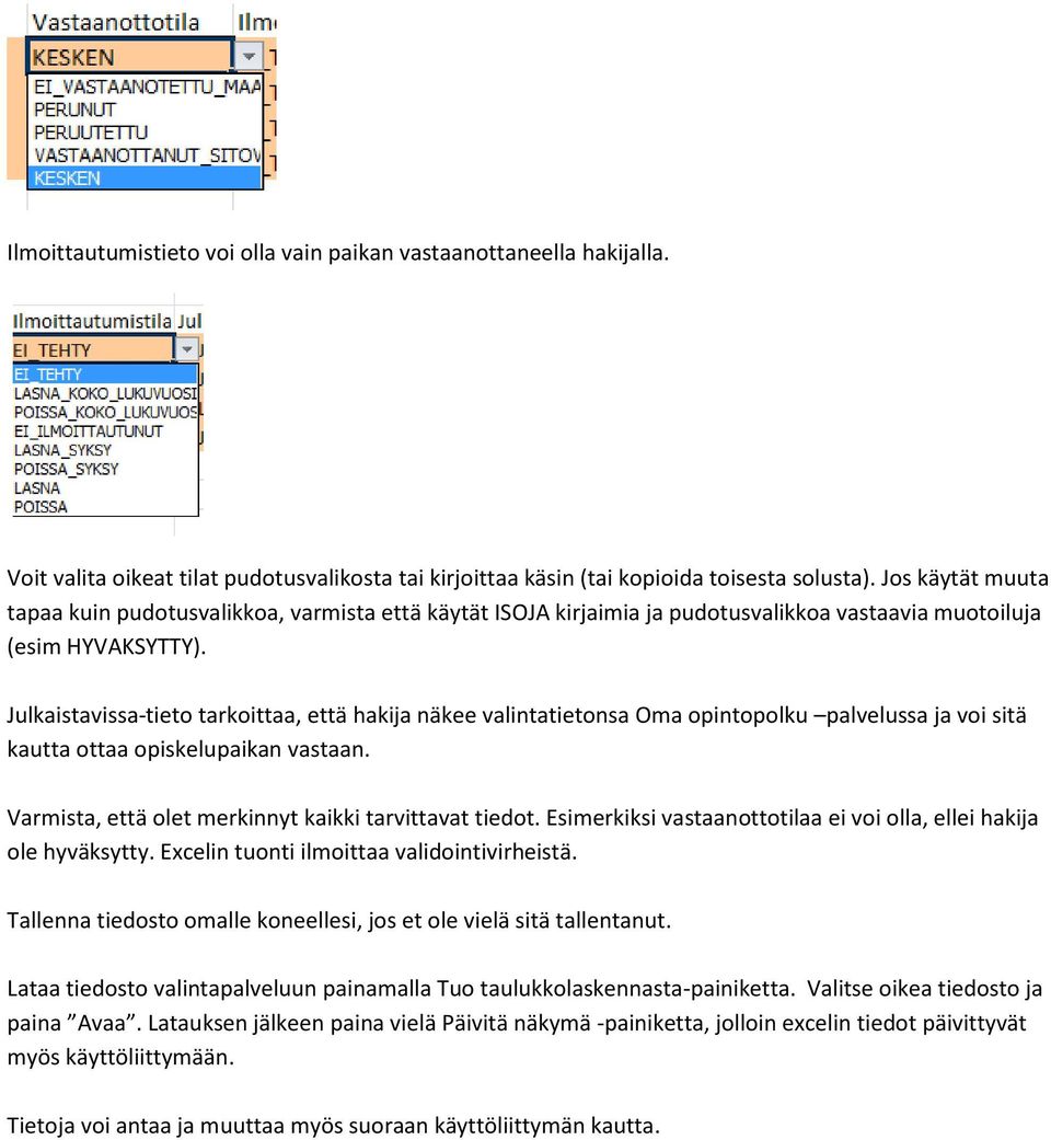 Julkaistavissa-tieto tarkoittaa, että hakija näkee valintatietonsa Oma opintopolku palvelussa ja voi sitä kautta ottaa opiskelupaikan vastaan. Varmista, että olet merkinnyt kaikki tarvittavat tiedot.