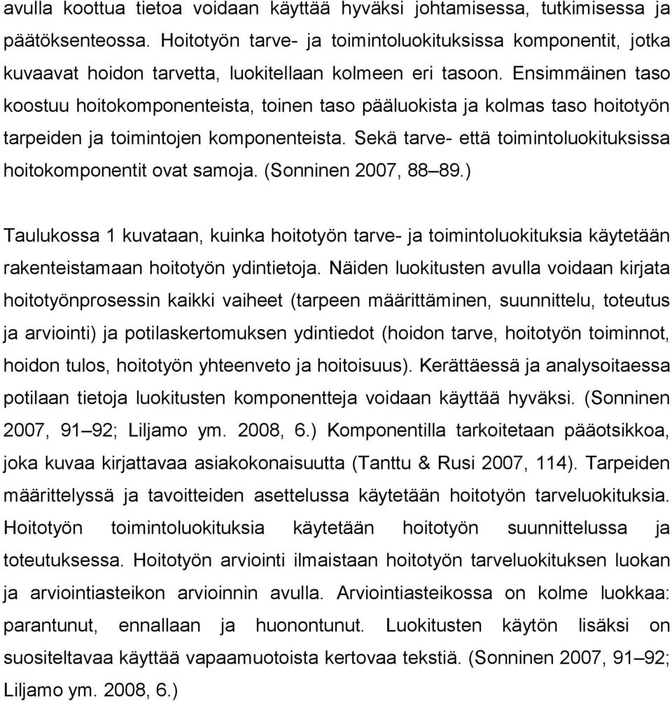 Ensimmäinen taso koostuu hoitokomponenteista, toinen taso pääluokista ja kolmas taso hoitotyön tarpeiden ja toimintojen komponenteista.