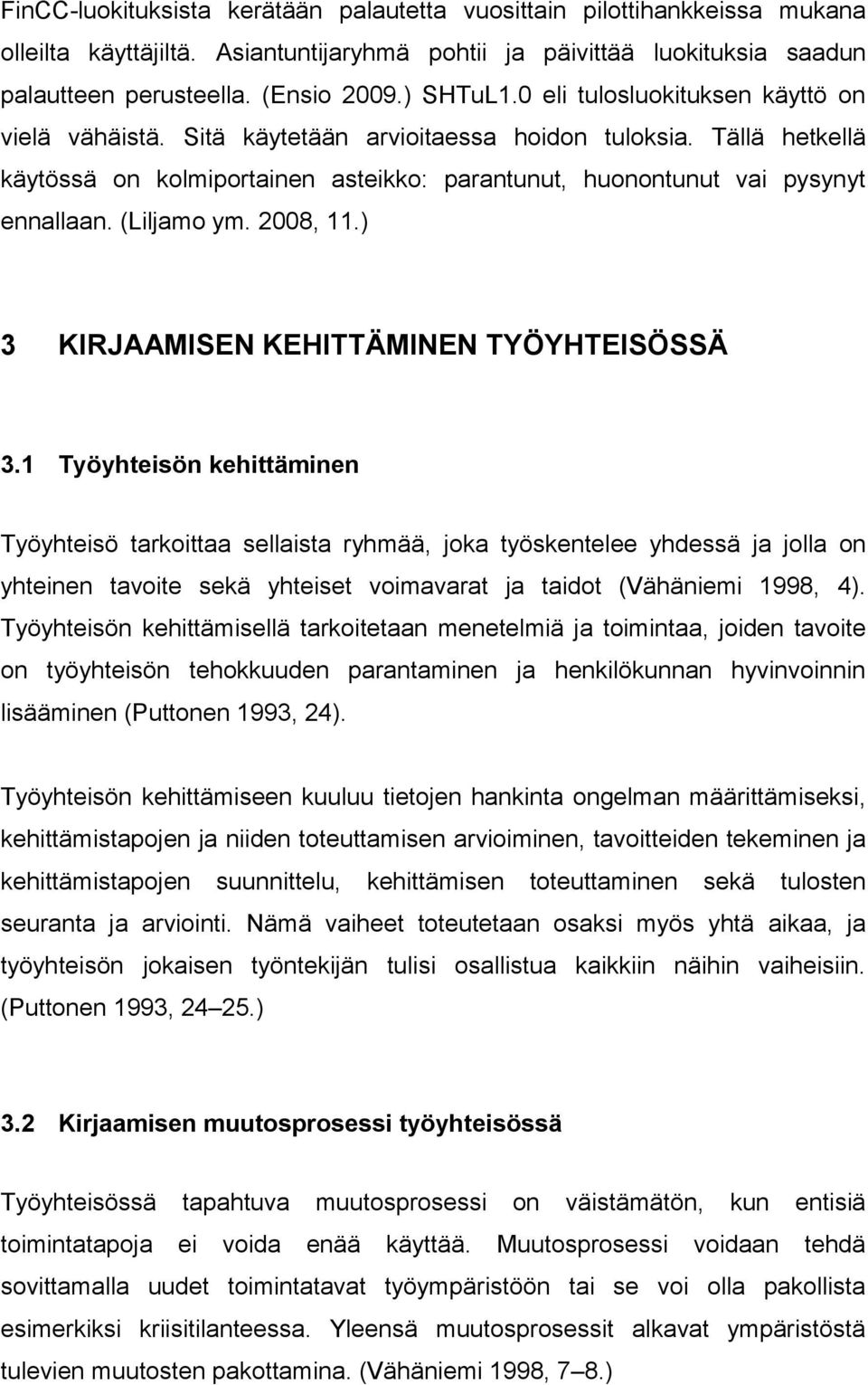 (Liljamo ym. 2008, 11.) 3 KIRJAAMISEN KEHITTÄMINEN TYÖYHTEISÖSSÄ 3.