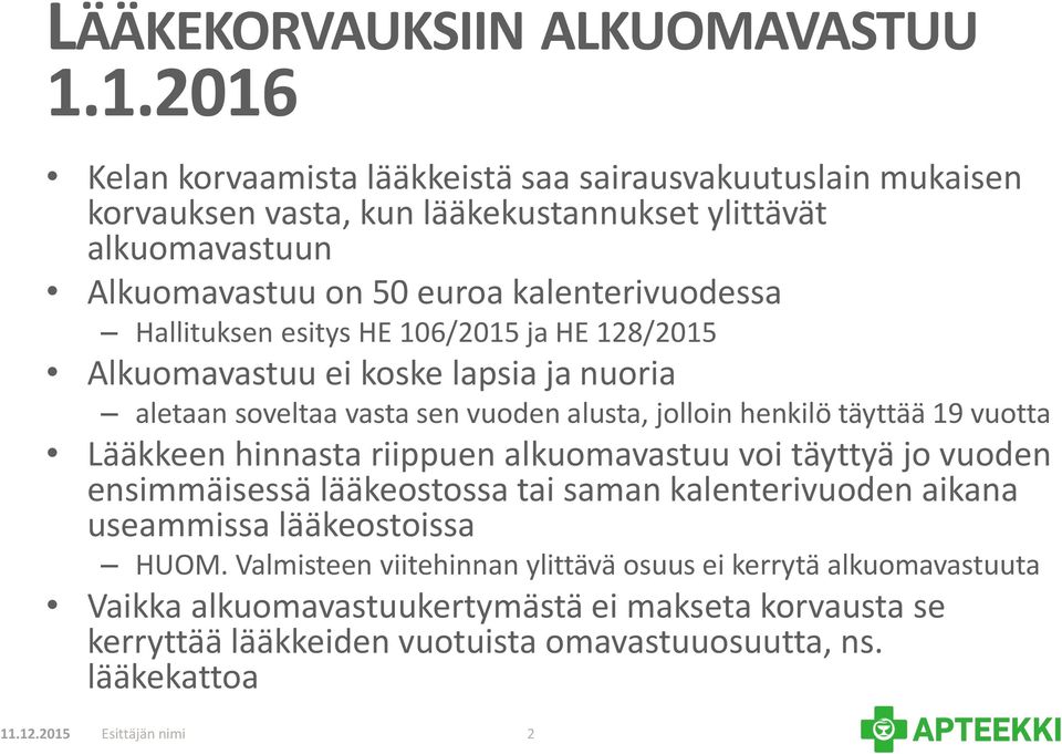 Hallituksen esitys HE 106/2015 ja HE 128/2015 Alkuomavastuu ei koske lapsia ja nuoria aletaan soveltaa vasta sen vuoden alusta, jolloin henkilö täyttää 19 vuotta Lääkkeen hinnasta