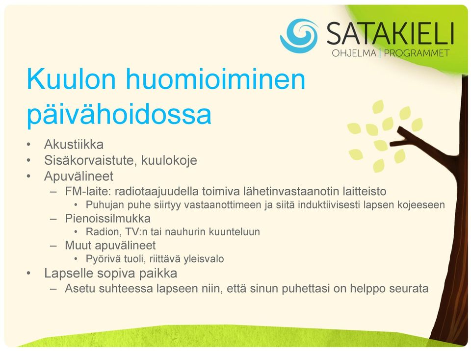 induktiivisesti lapsen kojeeseen Pienoissilmukka Radion, TV:n tai nauhurin kuunteluun Muut apuvälineet