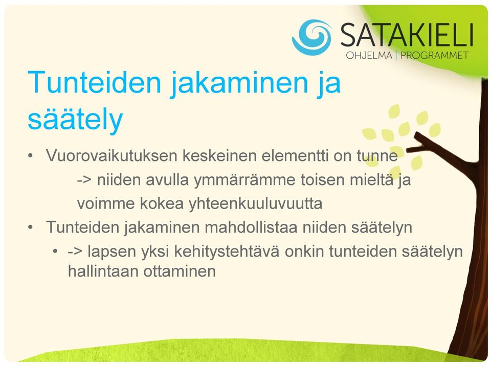 yhteenkuuluvuutta Tunteiden jakaminen mahdollistaa niiden säätelyn ->