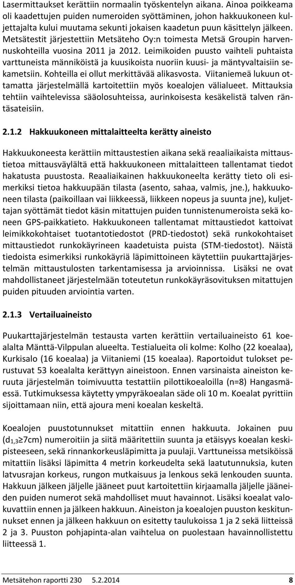 Metsätestit järjestettiin Metsäteho Oy:n toimesta Metsä Groupin harvennuskohteilla vuosina 2011 ja 2012.