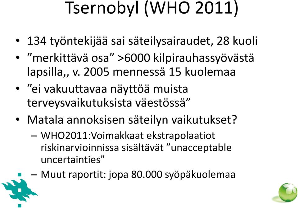 2005 mennessä 15 kuolemaa ei vakuuttavaa näyttöä muista terveysvaikutuksista väestössä Matala