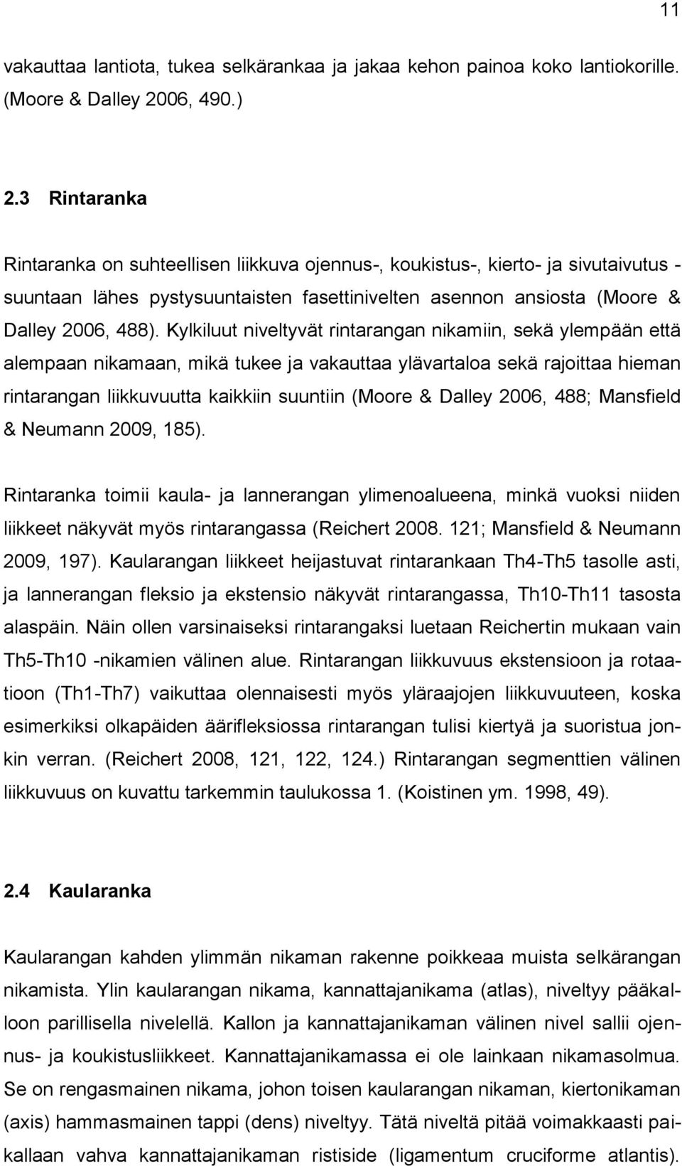 Kylkiluut niveltyvät rintarangan nikamiin, sekä ylempään että alempaan nikamaan, mikä tukee ja vakauttaa ylävartaloa sekä rajoittaa hieman rintarangan liikkuvuutta kaikkiin suuntiin (Moore & Dalley