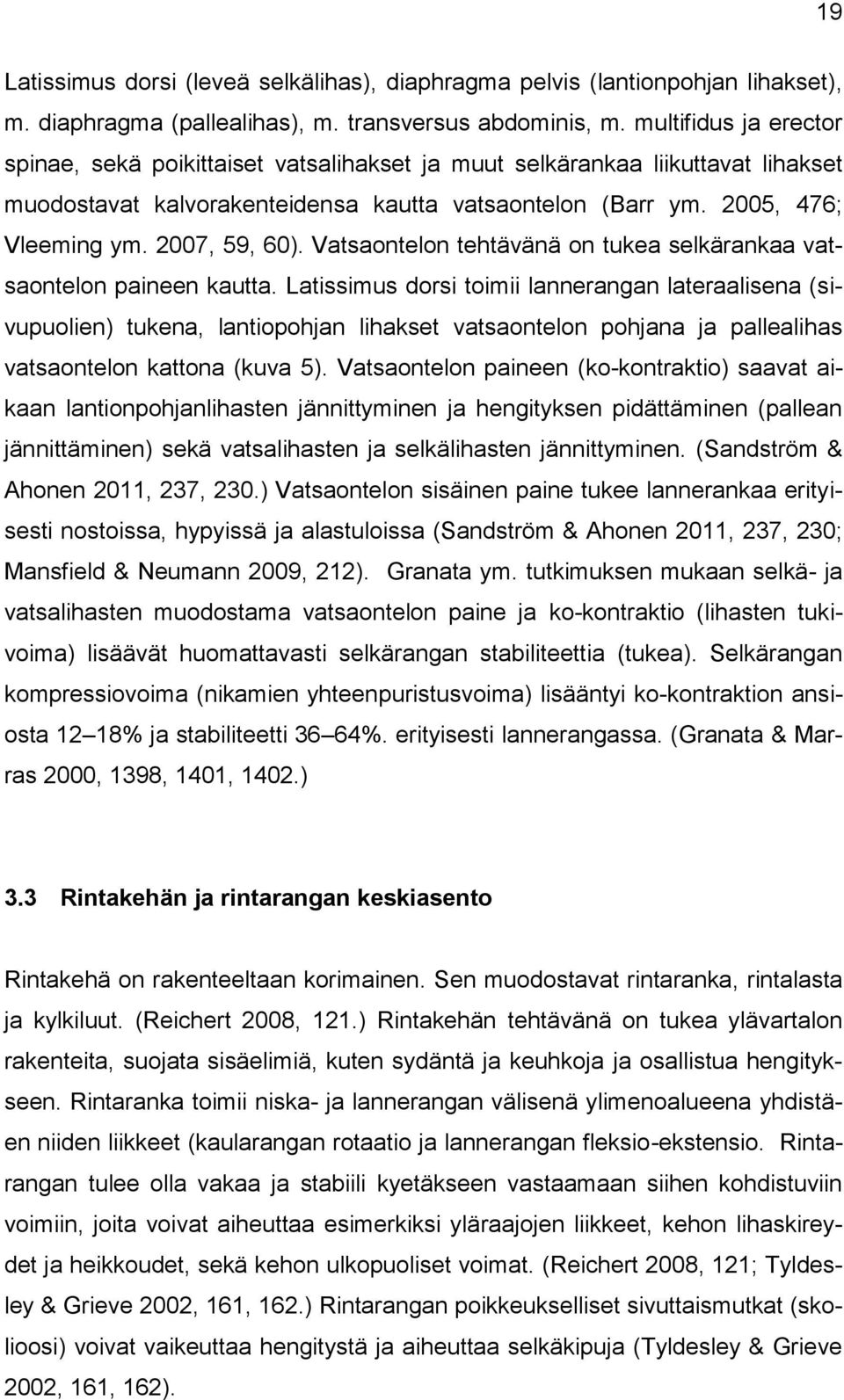 2007, 59, 60). Vatsaontelon tehtävänä on tukea selkärankaa vatsaontelon paineen kautta.