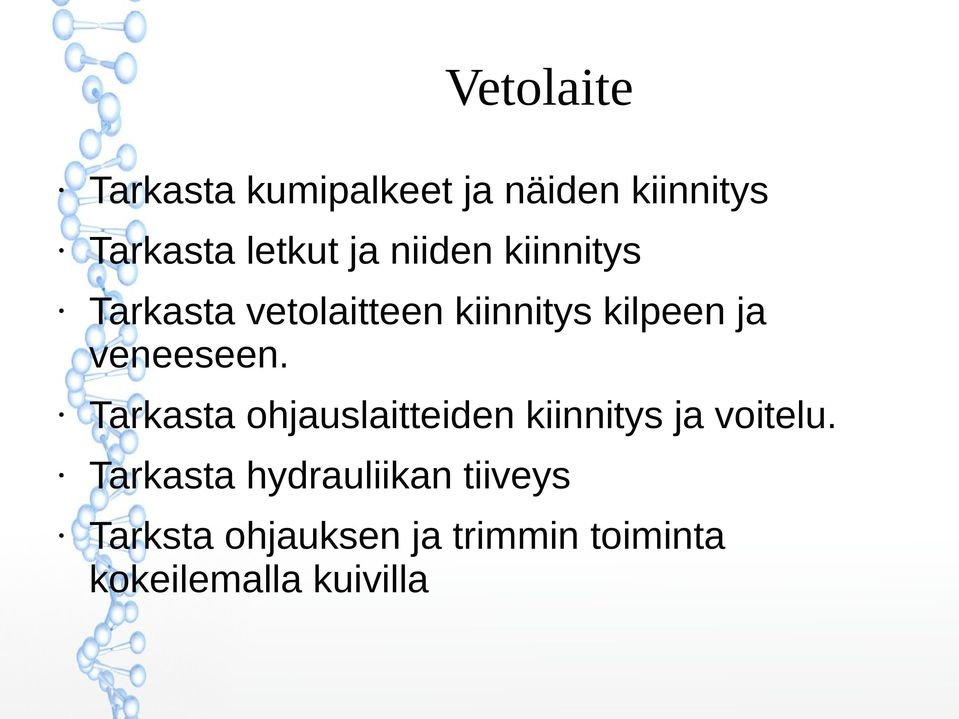 Tarkasta ohjauslaitteiden kiinnitys ja voitelu.