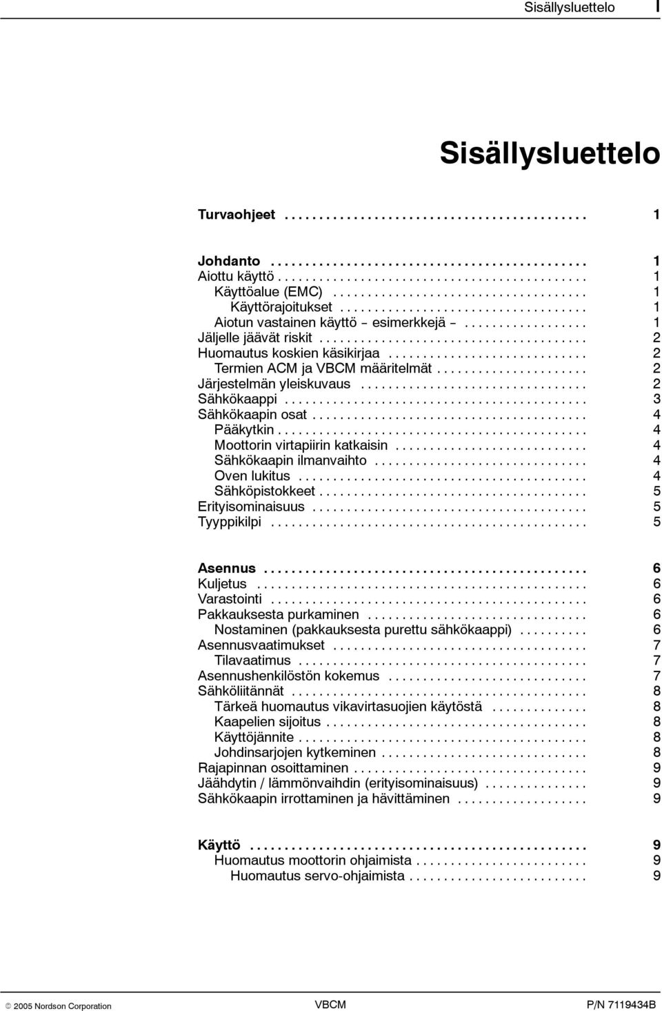 .. 4 Sähkökaapin ilmanvaihto... 4 Oven lukitus... 4 Sähköpistokkeet... 5 Erityisominaisuus... 5 Tyyppikilpi... 5 Asennus... 6 Kuljetus... 6 Varastointi... 6 Pakkauksesta purkaminen.