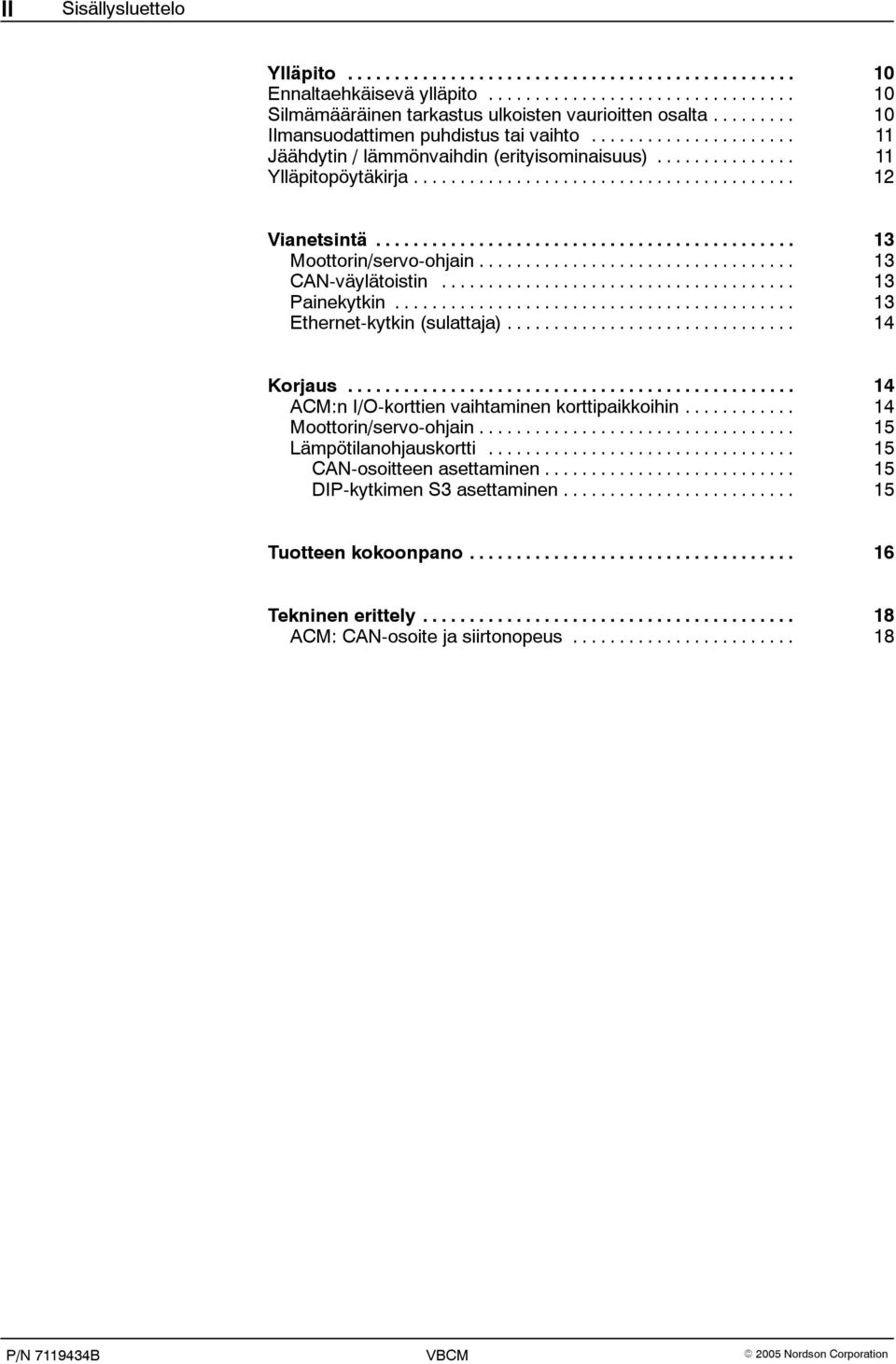 .. 13 Ethernet-kytkin (sulattaja)... 14 Korjaus... 14 ACM:n I/O-korttien vaihtaminen korttipaikkoihin... 14 Moottorin/servo-ohjain... 15 Lämpötilanohjauskortti.