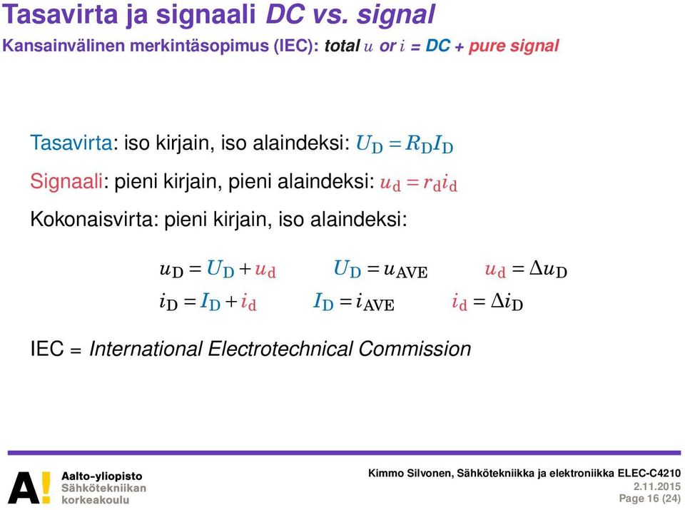kirjain, iso alaindeksi: U D = R D I D Signaali: pieni kirjain, pieni alaindeksi: u d = r d i d