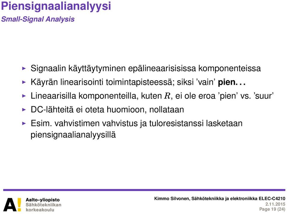 .. Lineaarisilla komponenteilla, kuten R, ei ole eroa pien vs.
