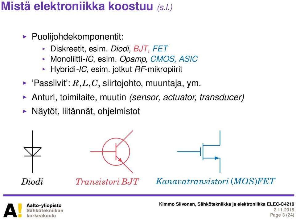 jotkut RF-mikropiirit Passiivit : R, L, C, siirtojohto, muuntaja, ym.