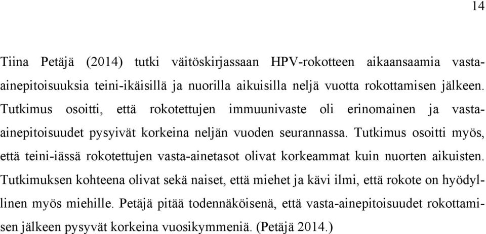 Tutkimus osoitti myös, että teini-iässä rokotettujen vasta-ainetasot olivat korkeammat kuin nuorten aikuisten.