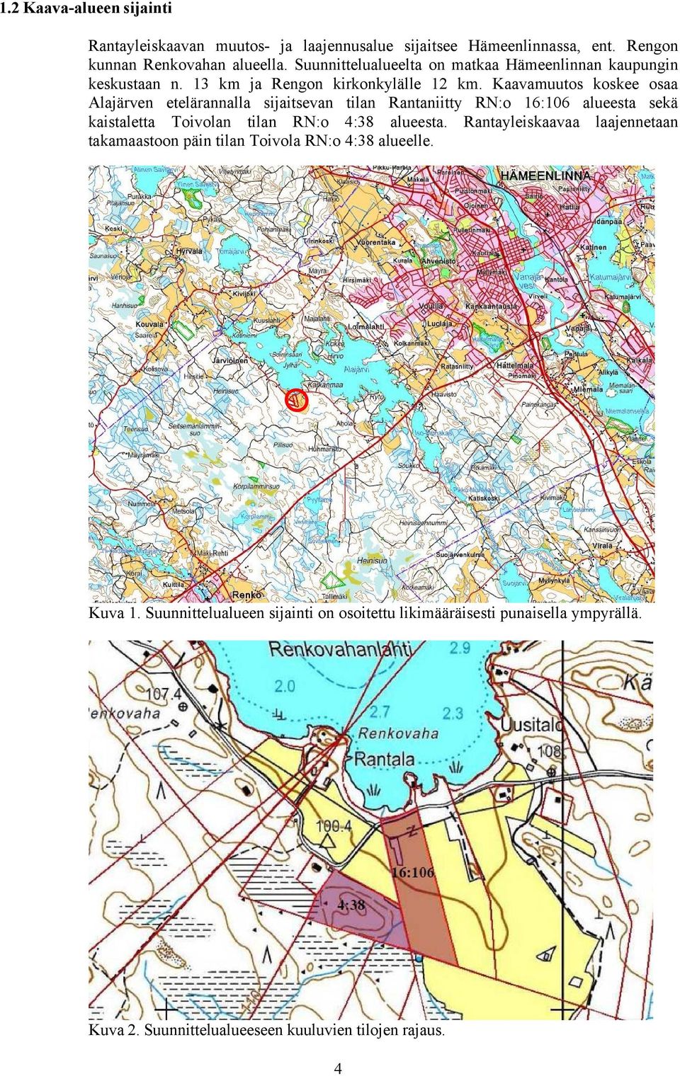 Kaavamuutos koskee osaa Alajärven etelärannalla sijaitsevan tilan Rantaniitty RN:o 16:106 alueesta sekä kaistaletta Toivolan tilan RN:o 4:38 alueesta.