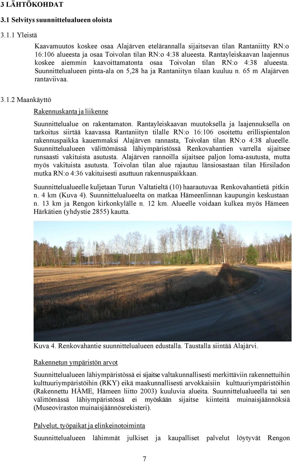 1.2 Maankäyttö Rakennuskanta ja liikenne Suunnittelualue on rakentamaton.