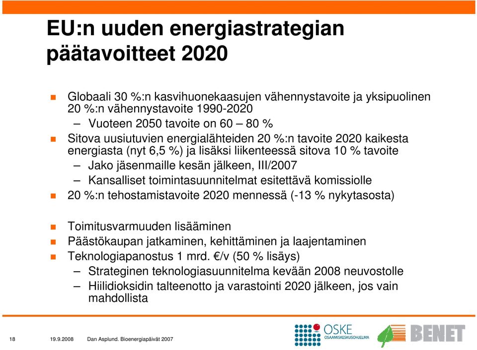 toimintasuunnitelmat esitettävä komissiolle 20 %:n tehostamistavoite 2020 mennessä (-13 % nykytasosta) Toimitusvarmuuden lisääminen Päästökaupan jatkaminen, kehittäminen ja laajentaminen