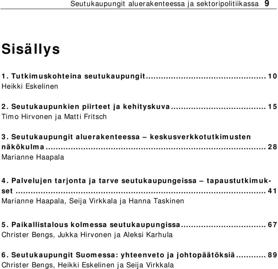 .. 28 Marianne Haapala 4. Palvelujen tarjonta ja tarve seutukaupungeissa tapaustutkimukset... 41 Marianne Haapala, Seija Virkkala ja Hanna Taskinen 5.