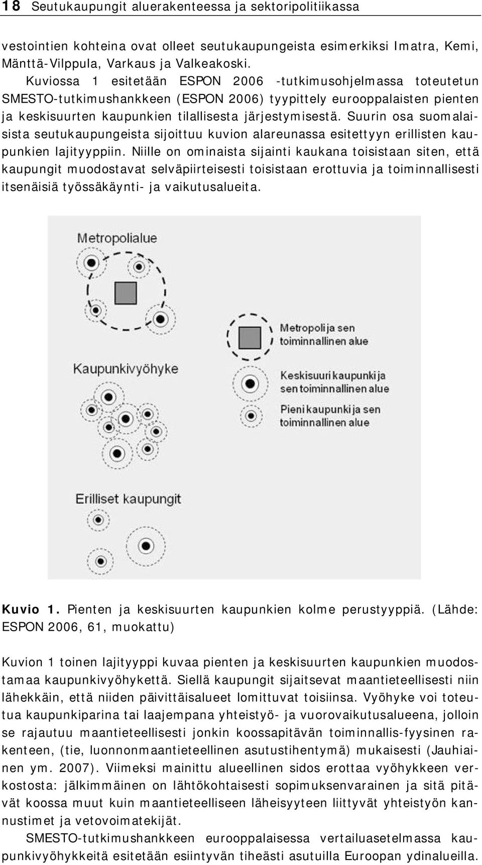 Suurin osa suomalaisista seutukaupungeista sijoittuu kuvion alareunassa esitettyyn erillisten kaupunkien lajityyppiin.